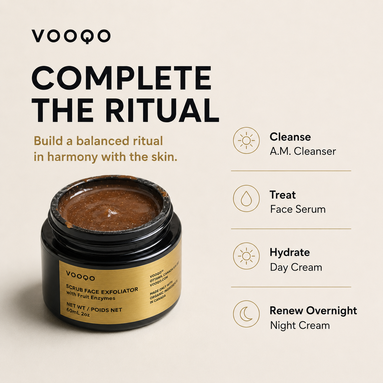 Complete the ritual with VOOQO Scrub Face Exfoliator followed by cleanser, face serum, day cream, and night cream.